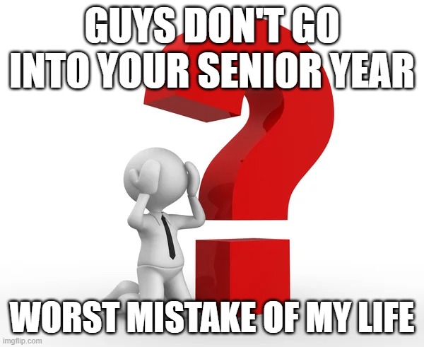 absolutely hate writing my college resume, doing dual credit, and all of it. DON'T DO IT | GUYS DON'T GO INTO YOUR SENIOR YEAR; WORST MISTAKE OF MY LIFE | made w/ Imgflip meme maker