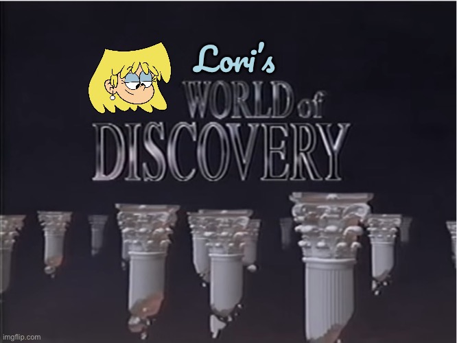 Lori's World of Discovery | Lori’s | image tagged in the loud house,nickelodeon,lori loud,nostalgia,abc,educational | made w/ Imgflip meme maker