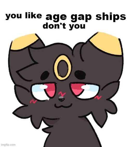 Boykisser Umbreon | age gap ships | image tagged in boykisser umbreon | made w/ Imgflip meme maker