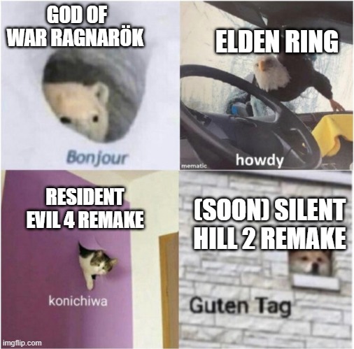 Bonjour guten tag | GOD OF WAR RAGNARÖK ELDEN RING RESIDENT EVIL 4 REMAKE (SOON) SILENT HILL 2 REMAKE | image tagged in bonjour guten tag | made w/ Imgflip meme maker