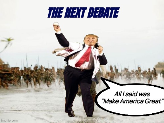 The Democrats are planning . . . | THE NEXT DEBATE; All I said was "Make America Great" | image tagged in memes,jack sparrow being chased,tag team wrestling,well yes but actually no,trump derangement syndrome,rigged elections | made w/ Imgflip meme maker