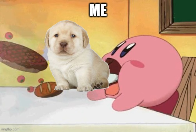 ME | image tagged in kirby eating | made w/ Imgflip meme maker