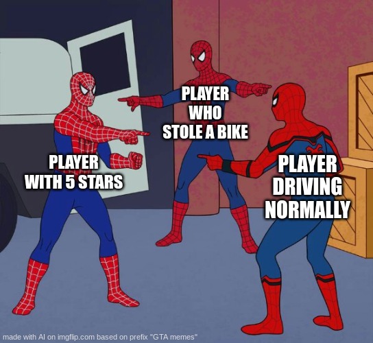 GTA memes #3 | PLAYER WHO STOLE A BIKE; PLAYER WITH 5 STARS; PLAYER DRIVING NORMALLY | image tagged in spider man triple | made w/ Imgflip meme maker