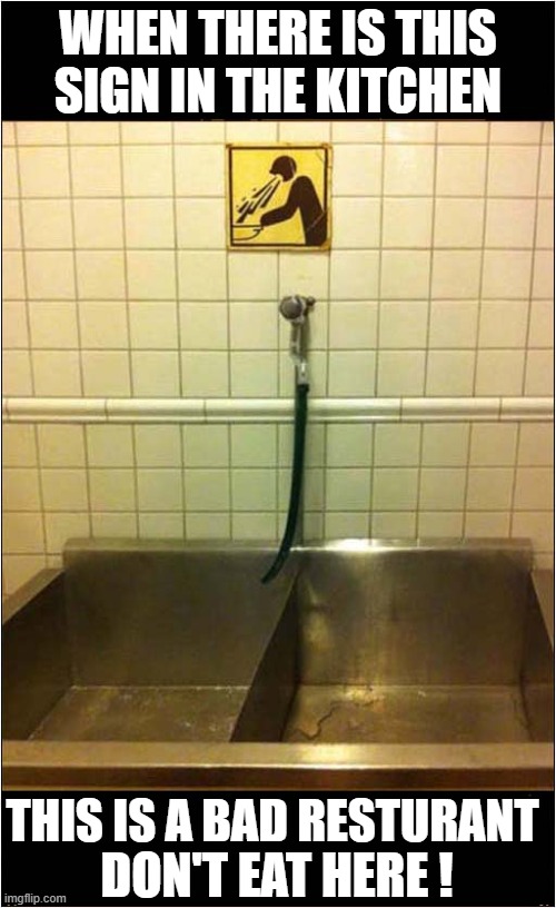 No Throwing Up In This Sink ! | WHEN THERE IS THIS SIGN IN THE KITCHEN; THIS IS A BAD RESTURANT; DON'T EAT HERE ! | image tagged in bad,restaurant,vomiting,dark humour | made w/ Imgflip meme maker