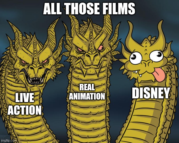 disney is goofy | ALL THOSE FILMS; REAL ANIMATION; DISNEY; LIVE ACTION | image tagged in three-headed dragon | made w/ Imgflip meme maker