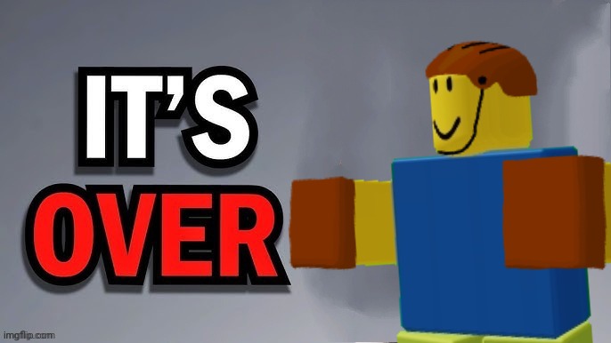 Its over | image tagged in its over | made w/ Imgflip meme maker