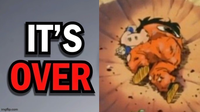 Its over | image tagged in its over | made w/ Imgflip meme maker