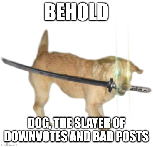 your sins have been forgiven | BEHOLD; DOG, THE SLAYER OF DOWNVOTES AND BAD POSTS | image tagged in boss,doge,uh oh | made w/ Imgflip meme maker