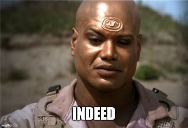 Teal'c | INDEED | image tagged in teal'c | made w/ Imgflip meme maker