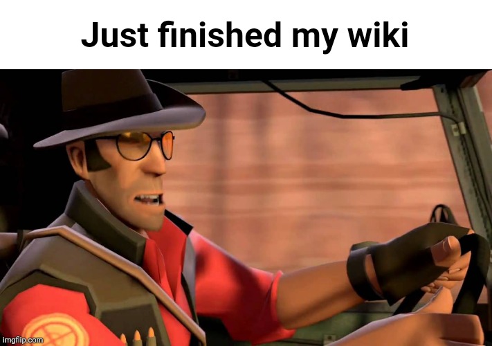 TF2 Sniper driving | Just finished my wiki | image tagged in tf2 sniper driving | made w/ Imgflip meme maker