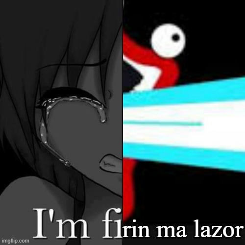 I'm fi | rin ma lazor | image tagged in i'm fi | made w/ Imgflip meme maker