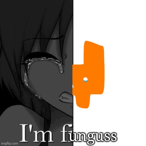 im fungu | unguss | made w/ Imgflip meme maker