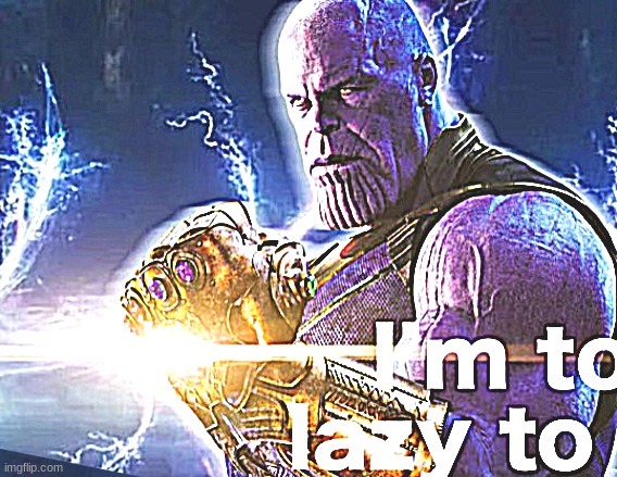 I'm to lazy to | image tagged in i'm to lazy to | made w/ Imgflip meme maker