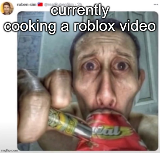 ruben sim | currently cooking a roblox video | image tagged in ruben sim | made w/ Imgflip meme maker