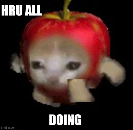 . | HRU ALL; DOING | made w/ Imgflip meme maker
