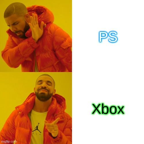 Me choosing which console to get: | PS; Xbox | image tagged in memes,drake hotline bling | made w/ Imgflip meme maker