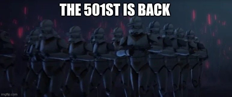 clone troopers | THE 501ST IS BACK | image tagged in clone troopers | made w/ Imgflip meme maker