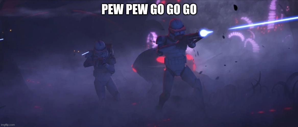 clone troopers | PEW PEW GO GO GO | image tagged in clone troopers | made w/ Imgflip meme maker