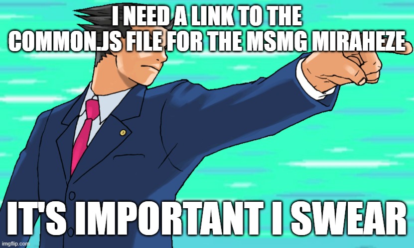 it's for collapsibles to clean up the User List | I NEED A LINK TO THE COMMON.JS FILE FOR THE MSMG MIRAHEZE; IT'S IMPORTANT I SWEAR | image tagged in phoenix wright stfu | made w/ Imgflip meme maker