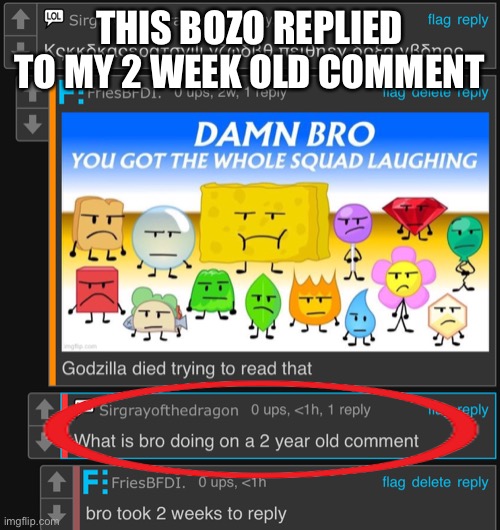 THIS BOZO REPLIED TO MY 2 WEEK OLD COMMENT | made w/ Imgflip meme maker