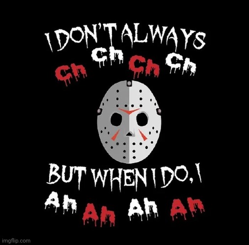 Happy Triskaidekaphobia Day | image tagged in friday the 13th,superstition,bad movies,so bad,they're funny,the murderer | made w/ Imgflip meme maker