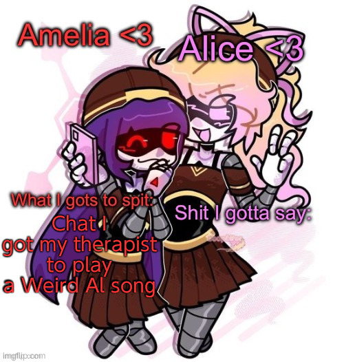 well THAT happened *laugh track* | Chat I got my therapist to play a Weird Al song | image tagged in amelia and alice shared temp 3 | made w/ Imgflip meme maker