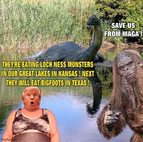 weirdo trump | image tagged in loch ness monster,bigfoot,donald trump is an idiot,texas,clown car republicans,kansas | made w/ Imgflip meme maker