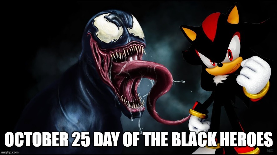 anti heroes in black will rain supreme on october 25th | image tagged in shadow the hedgehog,venom,anti heroes,black,october 25th | made w/ Imgflip meme maker