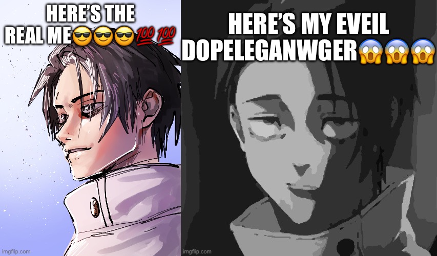 HERE’S MY EVEIL DOPELEGANWGER😱😱😱; HERE’S THE REAL ME😎😎😎💯💯 | image tagged in yuta ah yes | made w/ Imgflip meme maker