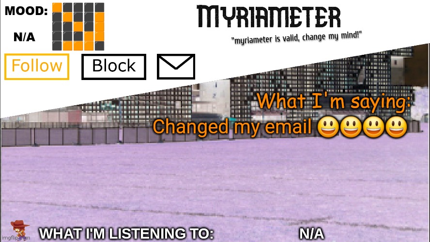 Myriameter Annoucement | Changed my email 😃😃😃😃 | image tagged in myriameter annoucement | made w/ Imgflip meme maker