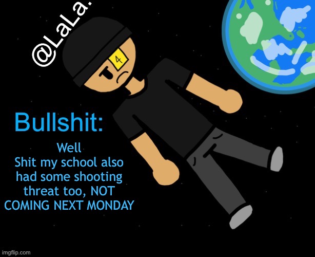 Why are so many US schools being threatened??? | Well
Shit my school also had some shooting threat too, NOT COMING NEXT MONDAY | image tagged in a official announcement temp i guess | made w/ Imgflip meme maker