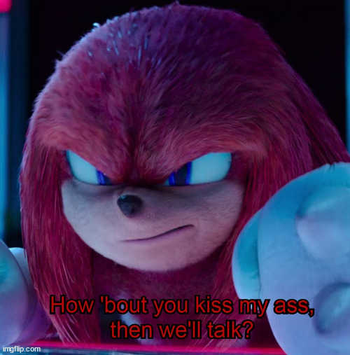 Knuckles kiss my ass | image tagged in knuckles kiss my ass | made w/ Imgflip meme maker