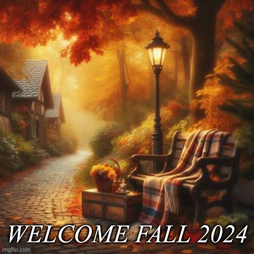 Fall 2024 | WELCOME FALL 2024 | image tagged in fall | made w/ Imgflip meme maker