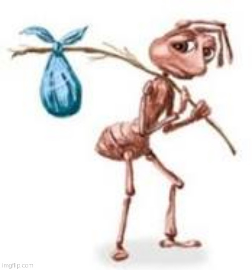 Sad ant with bindle | image tagged in sad ant with bindle | made w/ Imgflip meme maker