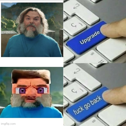 I really don't think the Minecraft movie can be improved like the Sonic movie | image tagged in upgrade go back,minecraft,video games,movies,jack black | made w/ Imgflip meme maker