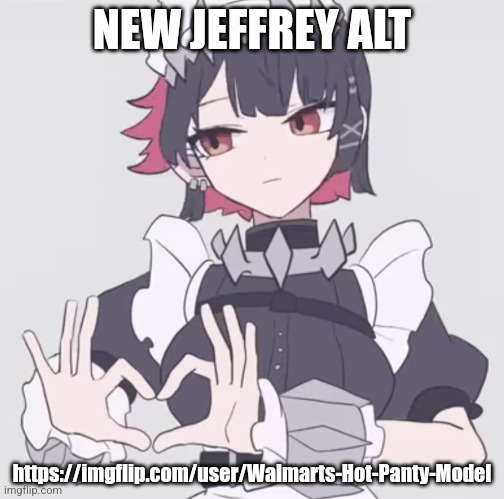 I put the Ellen Joe template because I was listening to MoeChakkaFire and she's cool | NEW JEFFREY ALT; https://imgflip.com/user/Walmarts-Hot-Panty-Model | image tagged in ellen joe making a heart with her hands | made w/ Imgflip meme maker