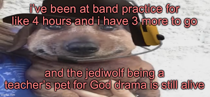 just because we’re not hyper religious doesn’t mean we’re satanists lmfao loser | i’ve been at band practice for like 4 hours and i have 3 more to go; and the jediwolf being a teacher’s pet for God drama is still alive | image tagged in chucklenuts | made w/ Imgflip meme maker