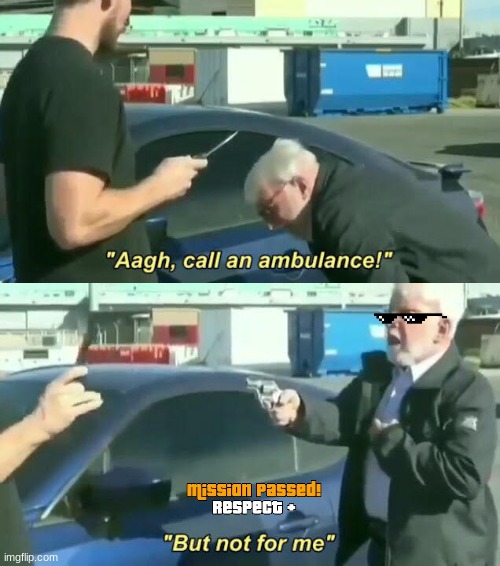 Call an ambulance! Call an ambulance! But not for me. | image tagged in call an ambulance but not for me | made w/ Imgflip meme maker