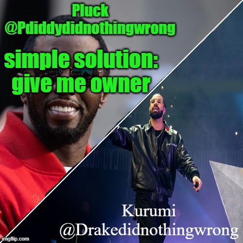 ill be a good owner dw | simple solution: give me owner | image tagged in pluck and kurumi shared announcement | made w/ Imgflip meme maker