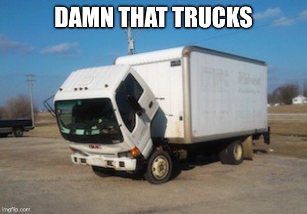 Okay Truck Meme | DAMN THAT TRUCKS | image tagged in memes,okay truck | made w/ Imgflip meme maker