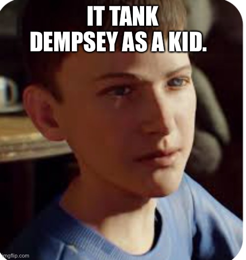 Kid tank Dempsey | IT TANK DEMPSEY AS A KID. | image tagged in kid tank dempsey | made w/ Imgflip meme maker