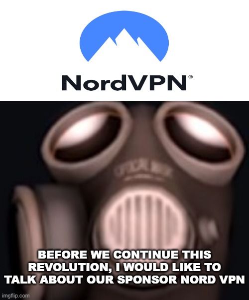 pyro looking up | BEFORE WE CONTINUE THIS REVOLUTION, I WOULD LIKE TO TALK ABOUT OUR SPONSOR NORD VPN | image tagged in pyro looking up | made w/ Imgflip meme maker