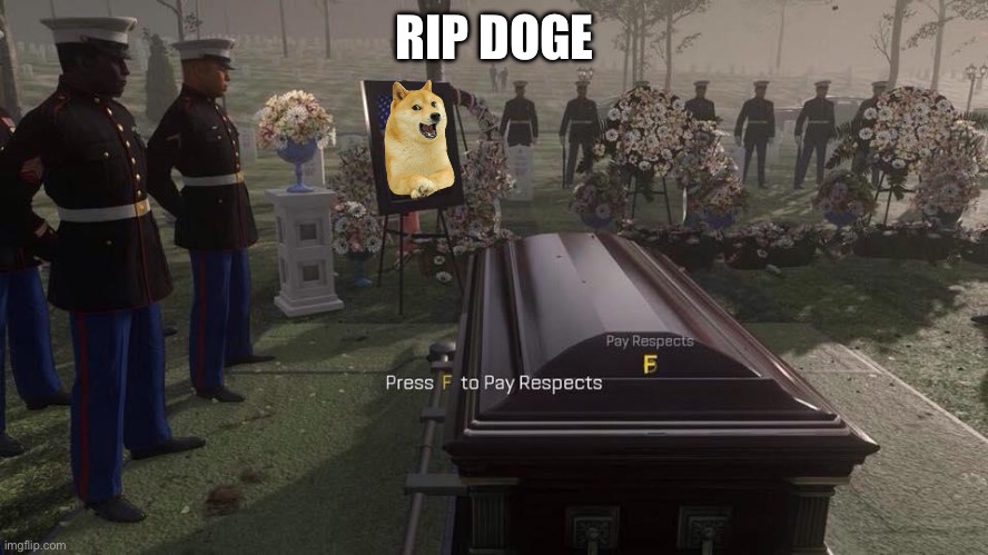 RIP Doge | RIP DOGE | image tagged in press f to pay respects | made w/ Imgflip meme maker