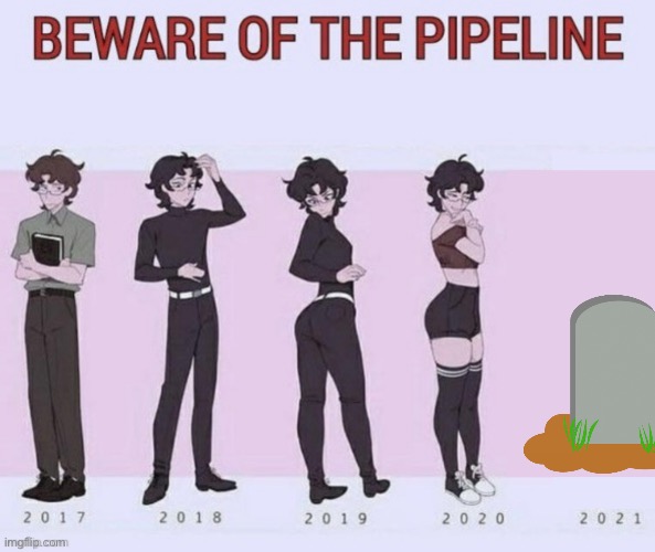 Wow what a transformation | image tagged in beware of the pipeline | made w/ Imgflip meme maker