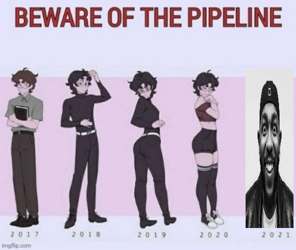 Beware of the pipeline | image tagged in beware of the pipeline | made w/ Imgflip meme maker