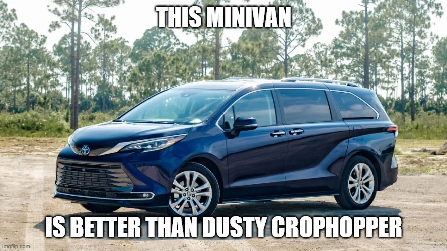 Minivan | THIS MINIVAN; IS BETTER THAN DUSTY CROPHOPPER | image tagged in minivan | made w/ Imgflip meme maker