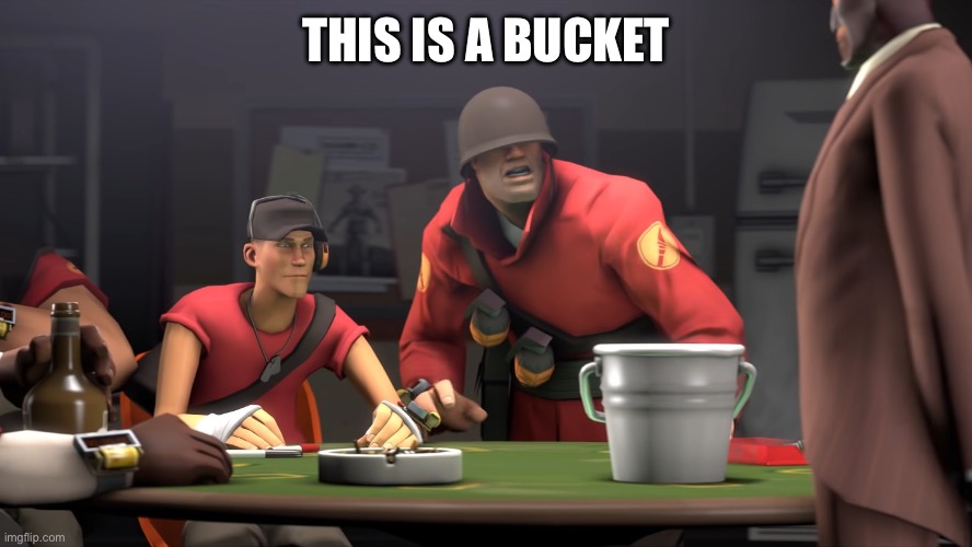 This is a bucket | THIS IS A BUCKET | image tagged in this is a bucket | made w/ Imgflip meme maker