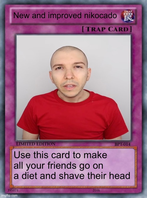 trap card | New and improved nikocado; Use this card to make all your friends go on a diet and shave their head | image tagged in trap card | made w/ Imgflip meme maker