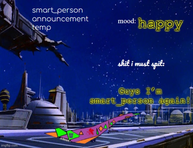 smart_person announcement temp | happy; Guys I’m smart_person again! | image tagged in smart_person announcement temp | made w/ Imgflip meme maker