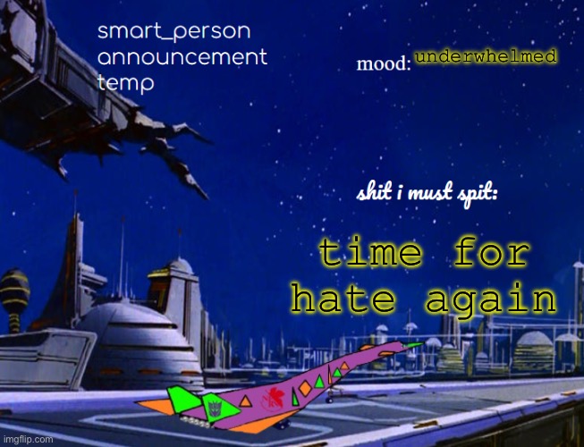 smart_person announcement temp | underwhelmed; time for hate again | image tagged in smart_person announcement temp | made w/ Imgflip meme maker